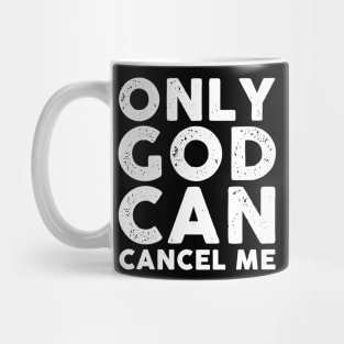 Only God Can Cancel Me Mug